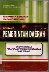 Image of Himpunan lengkap tentang pemerintah daerah: disertai dengan peraturan perundang-undangan yang terkait