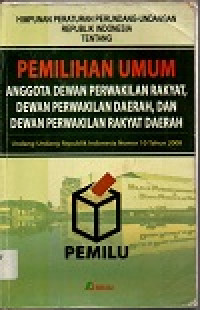 Image of Himpunan peraturan perundang-undang republik indonesia tentang pemililhan umum anggota dewan perwakilan rakyat, dewan perwakilan daerah, dan dewan perwakilan rakyat daerah: Undang-undang Republik Indonesia nomor 10 tahun 2008