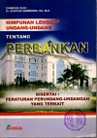 Image of Himpunan lengkap undang-undang tentang perbankan disertai: peraturan perundang-undangan yang terkait
