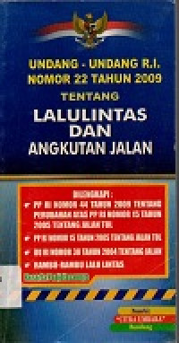Image of Undang-undang RI nomor 22 Tahun 2009 tentang lalulintas dan angkutan jalan dilengkapi: PP RI nomor 44 tahun 2009 tentang perubahan atas PP RI nomor 15 tahun 2005 tentang jalan tol, PP RI nomor 15 tahun 2005 tentang jalan tol, UU RI nomor 38 tahun 2004 tentang jalan, rambu-rambu lalu lintas berserta penjelasnya