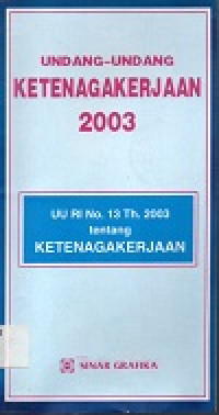 Image of Undang-undang ketenagakerjaan 2003 UU RI 13 Th. 2003 tentang ketenagakerjaan