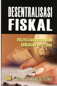 Image of Desentralisasi Fiskal: politik perubahan kebijakan 1974-2004