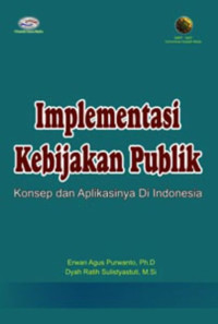 Image of Implementasi Kebijakan Publik: konsep dan aplikasinya di Indonesia