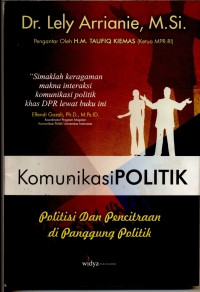 Image of Komunikasi Politik: politisi dan pencitraan di panggung politik